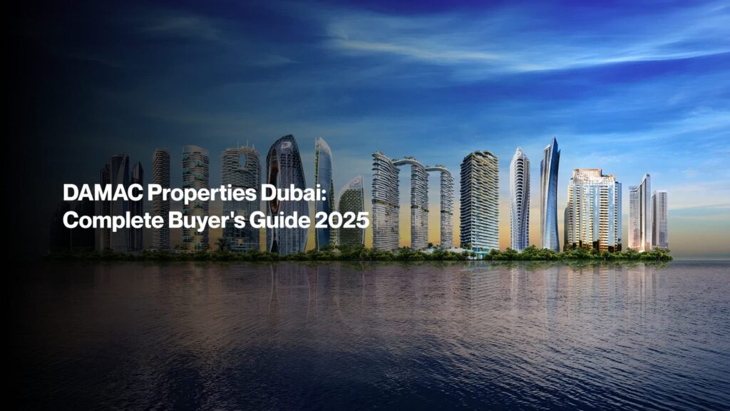 DAMAC Properties Dubai Complete Buyer's Guide 2025